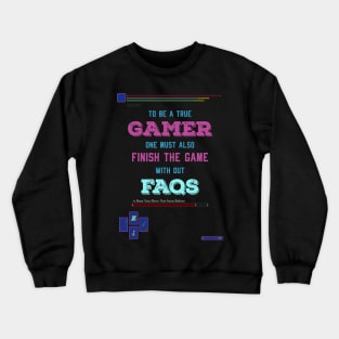 To be a true gamer one must also finish the game without FAQS recolor 4 Crewneck Sweatshirt